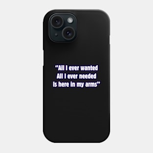 All I Ever Wanted Phone Case