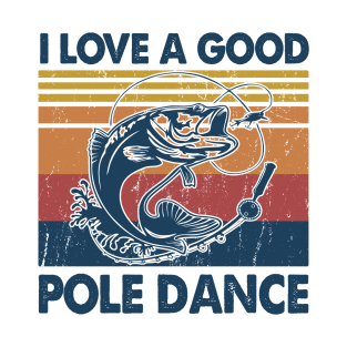 I Love A Good Pole Dance Fishing Gift Ideas T-Shirt