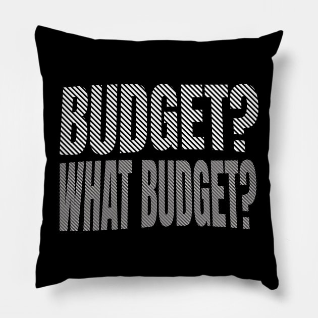 Budget? What Budget? Pillow by Bellinna