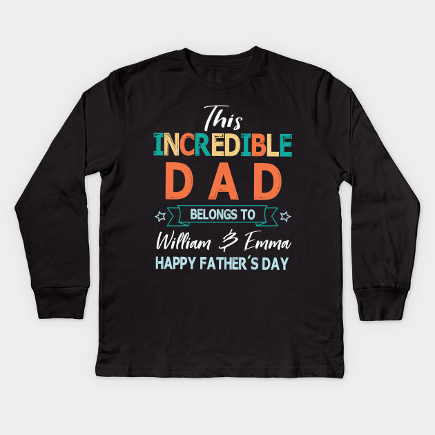This Incredible Dad Belongs To William And Emma Happy Father S Day