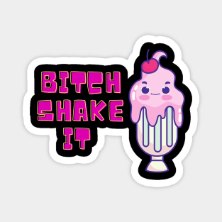 Bitch Shake It Magnet