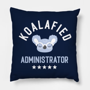 Koalafied Administrator - Funny Gift Idea for Administrators Pillow