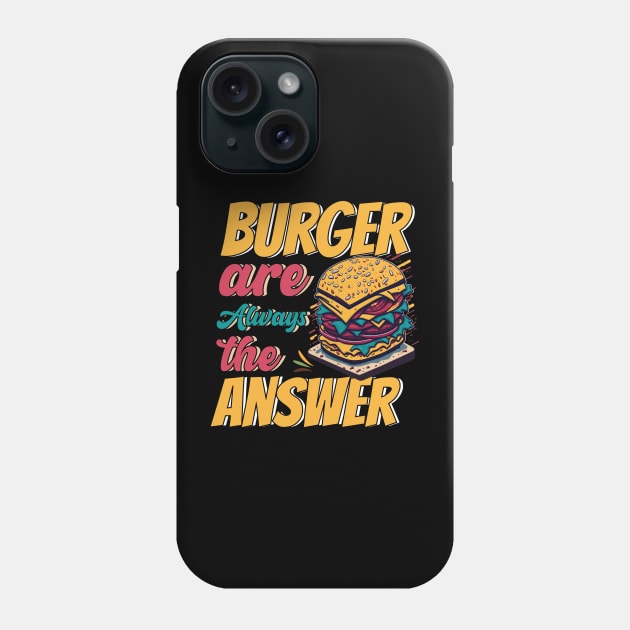 Burger Are Always The Answer Phone Case by T-shirt US