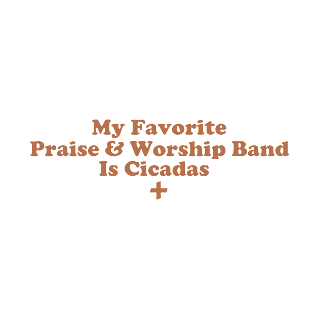 My Favorite Praise & Worship Band Is Cicadas. by depressed.christian