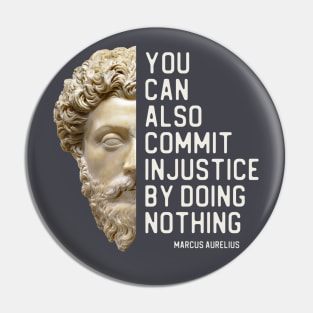 "You can also commit injustice by doing nothing" in white - Marcus Aurelius quote Pin