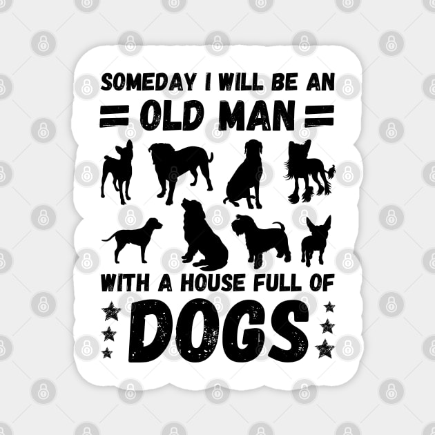 Someday I Will Be An Old Man With A House Full Of Dogs Magnet by JustBeSatisfied