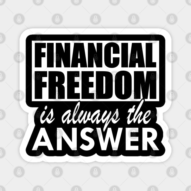 Financial Freedom is always the answer w Magnet by KC Happy Shop