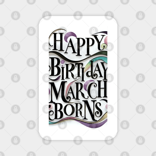 Happy Birthday March Born Magnet by Spaceboyishere