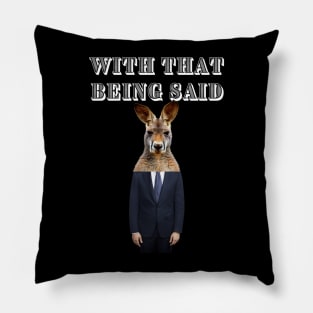 WITH THAT BEING SAID SAYS THE KANGAROO MAN Pillow