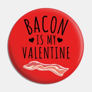 Bacon Is My Valentine Pin