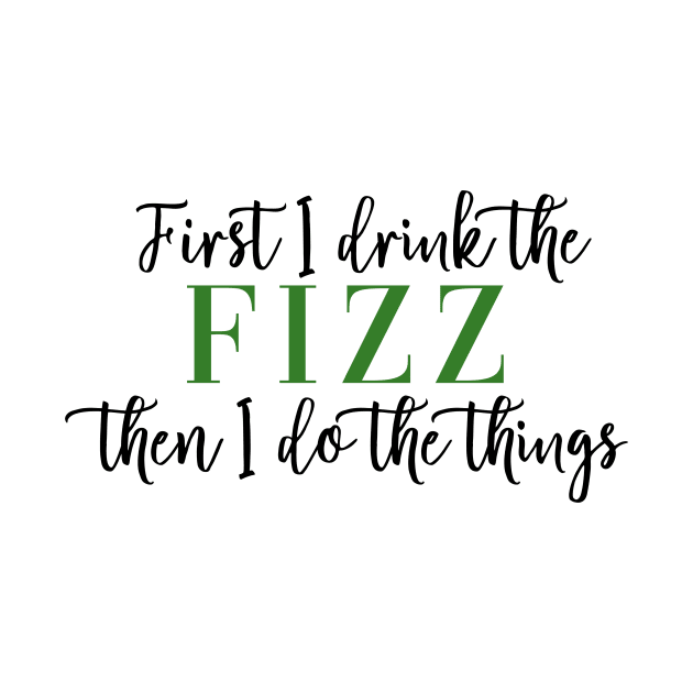 First I Drink the Fizz Then I Do the Things Business Arbonne Bon Babe Boss Babe by Asilynn