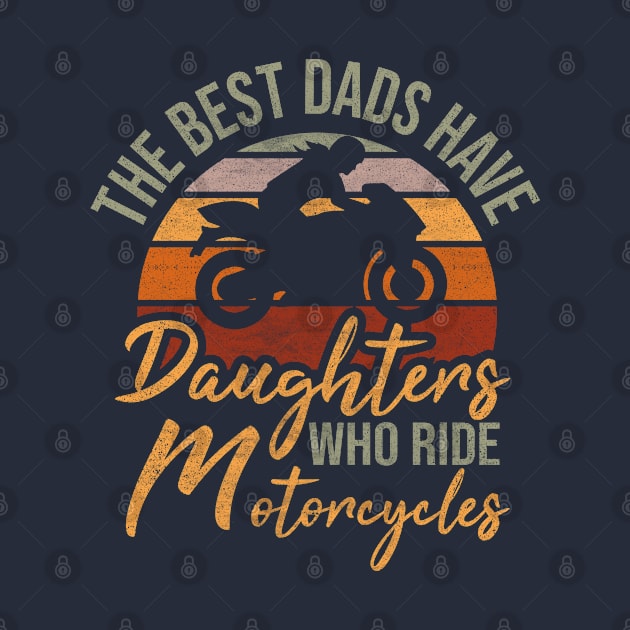 The best dads have daughters who ride motorcycles vintage funny daughter motorcycles lovers quote by CoolFunTees1