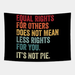 E Equal Rights For Others It's Not Pie Tapestry