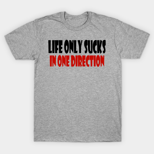 Discover Life Only Sucks In One Direction - Life Sucks - T-Shirt