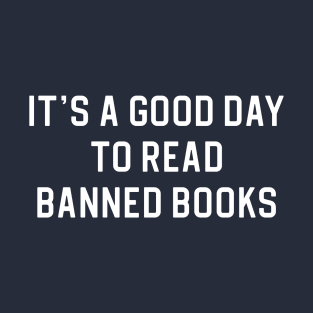 Banned Books Gift Book Lover Gift It's A Good Day To Read Banned Books T-Shirt