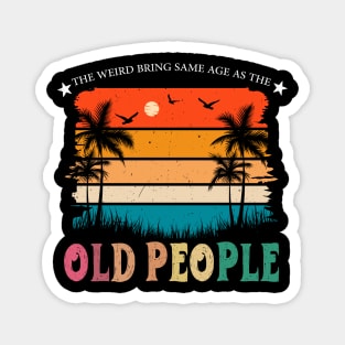 It's Weird Being The Same Age As Old People Sarcastic Retro Magnet