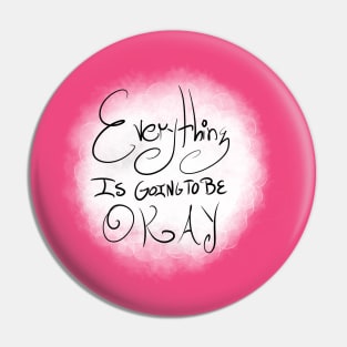 Everything Is Going To Be Okay Pin