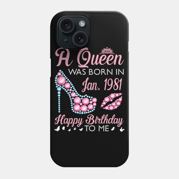 A Queen Was Born In January 1981 Happy Birthday To Me You 40 Years Old Nana Mom Aunt Niece Daughter Phone Case by Vietstore18