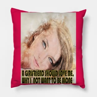 Girlfriend should love,  I do not want to be alone. T-Shirt Pillow