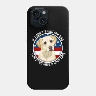 Labrador If I Can't Bring My Dog Phone Case