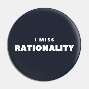 I MISS RATIONALITY Pin