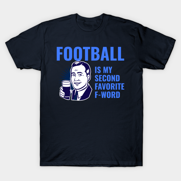 Discover Football is my 2nd favorite f-word - Football - T-Shirt