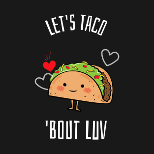 Let's Taco 'Bout Luv T-Shirt