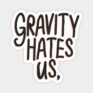 Gravity hate us Magnet