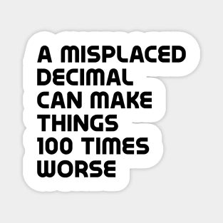 A misplaced decimal can make things 100 times worse Magnet