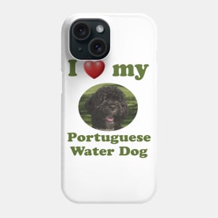 I Love My Portuguese Water Dog Phone Case