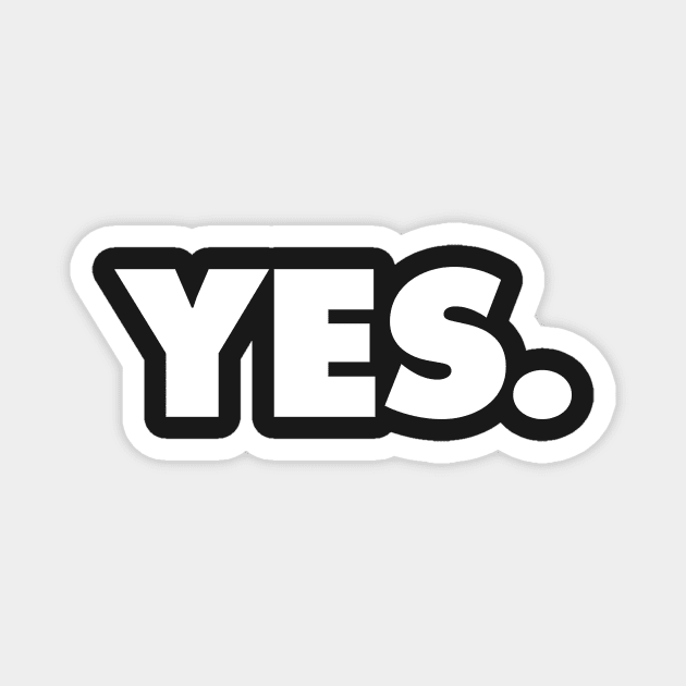 YES | A shirt that says YES Magnet by Chestify