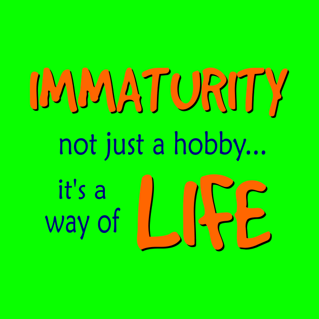 Immaturity is a way of Life by AlondraHanley