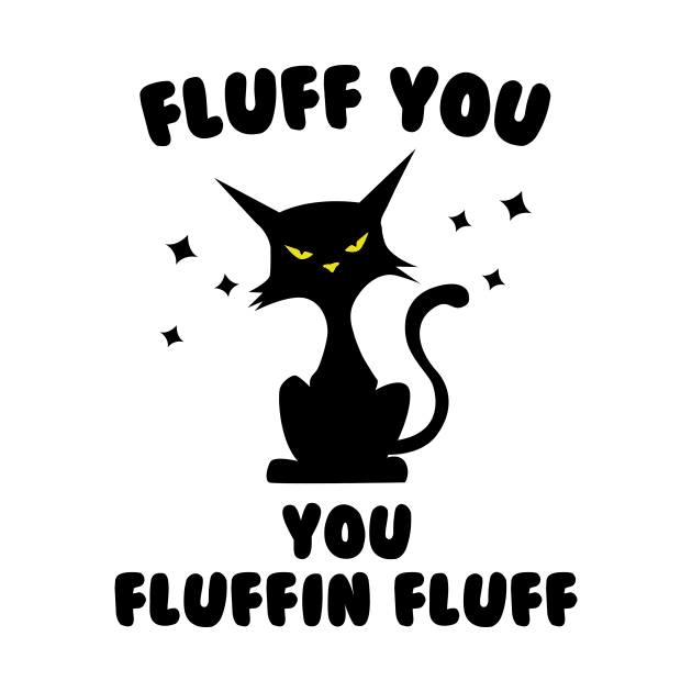 Funny cat fluff You, You Fluffin Fluff Cat lovers by solo4design