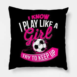 I Know I Play Like A Girl Soccer Pillow