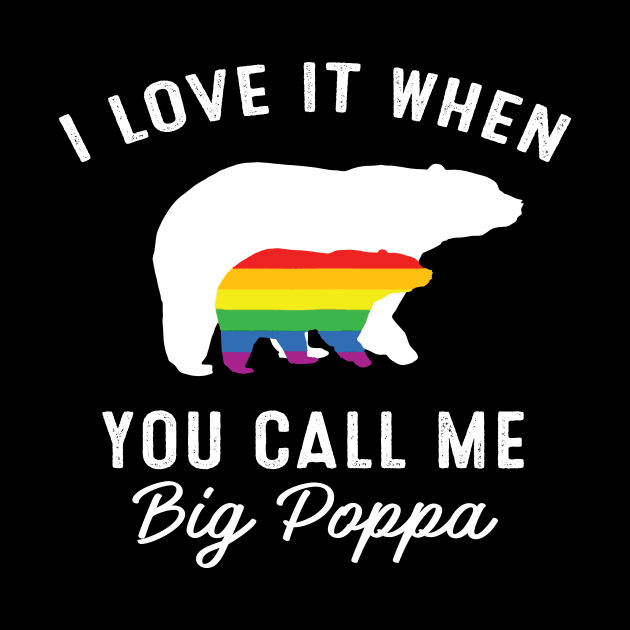 I Love It When You Call Me Big Poppa Bear LGBT Pride by EduardjoxgJoxgkozlov