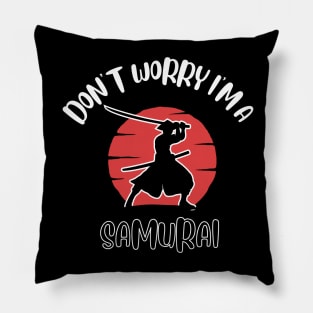 Don't Worry I'm A Samurai Pillow