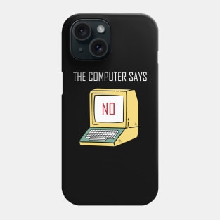 Funny Tech Gift for Geeks and Nerds - "The Computer says No" Phone Case