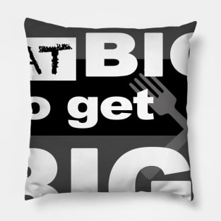 Eat Big To Get Big Pillow