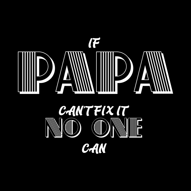 IF PAPA CAN'T FIX IT NO ONE  CAN fathers day gift by Abeera