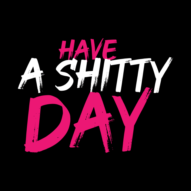 Have a shitty day pink and white by OH Lucky