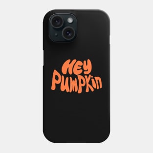 Hey Pumpkin Phone Case