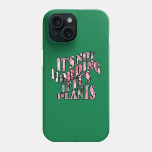 It's Not Hording If It's Plants Phone Case