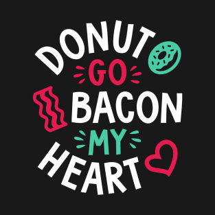 Donut Go Bacon My Heart T-Shirt