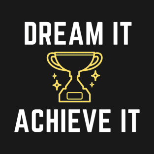 Dream It Achieve It - White Text T-Shirt