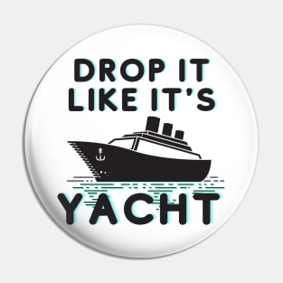 Drop it Like it's yacht Pin