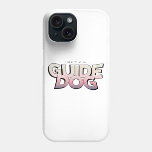 I Want To Be Your Guide Dog Phone Case