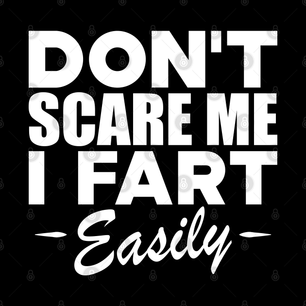 Farting - Don't scare me I fart easily w by KC Happy Shop