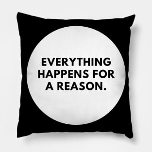 Everything happens for a reason Pillow