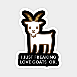 I Just Freaking Love Goats Okay Funny Quote Magnet