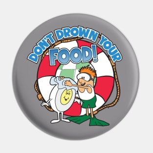 Don't Drown Your Food PSA Pin